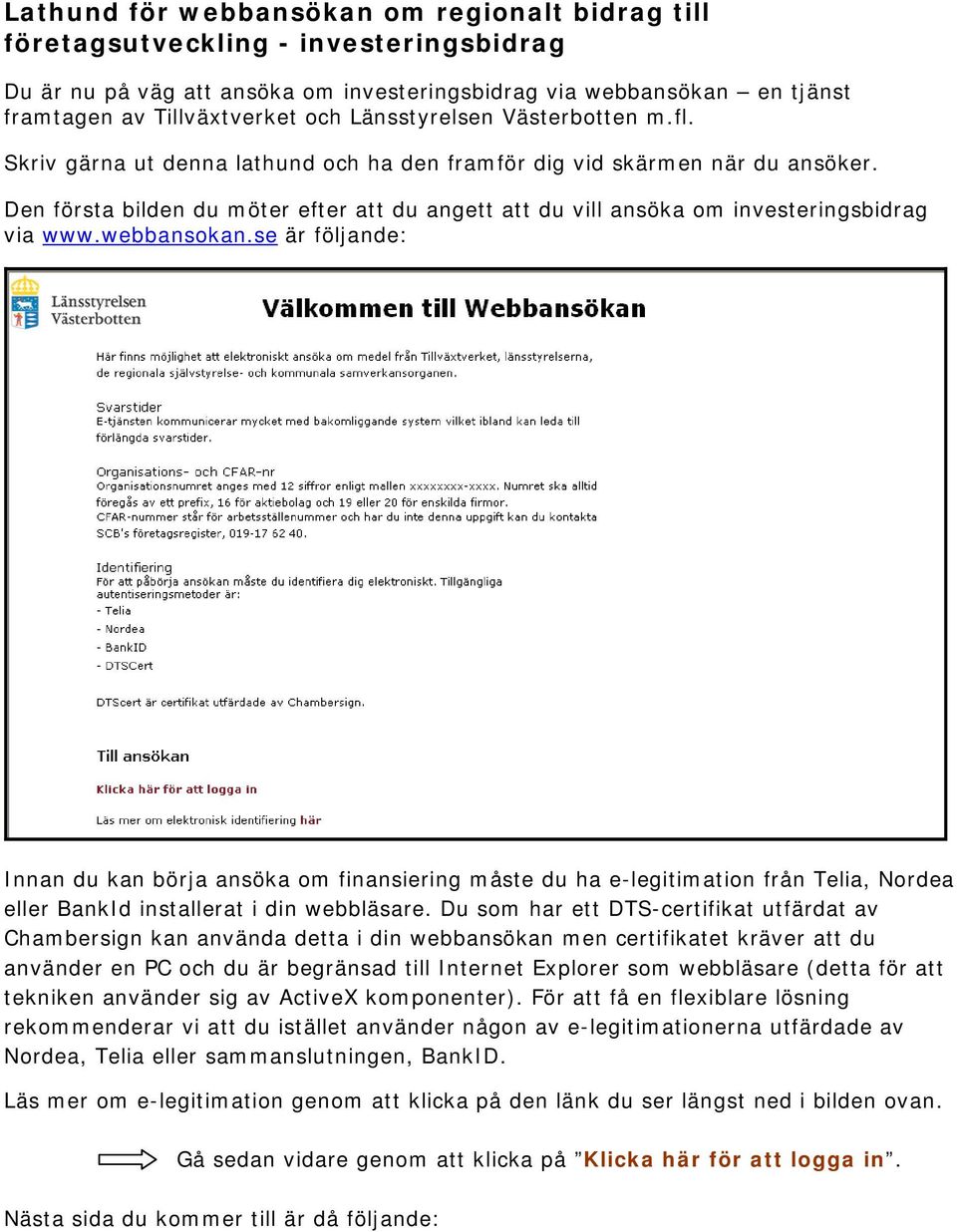 Den första bilden du möter efter att du angett att du vill ansöka om investeringsbidrag via www.webbansokan.