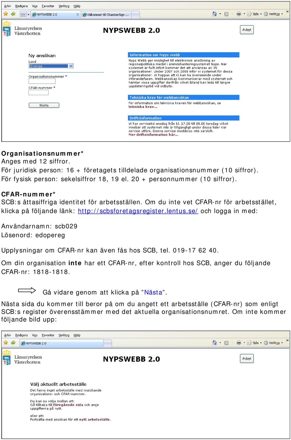 se/ och logga in med: Användarnamn: scb029 Lösenord: edopereg Upplysningar om CFAR-nr kan även fås hos SCB, tel. 019-17 62 40.