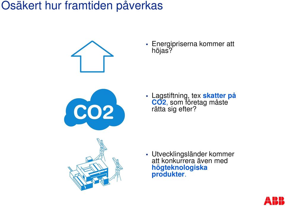 Lagstiftning, tex skatter på CO2, som företag måste