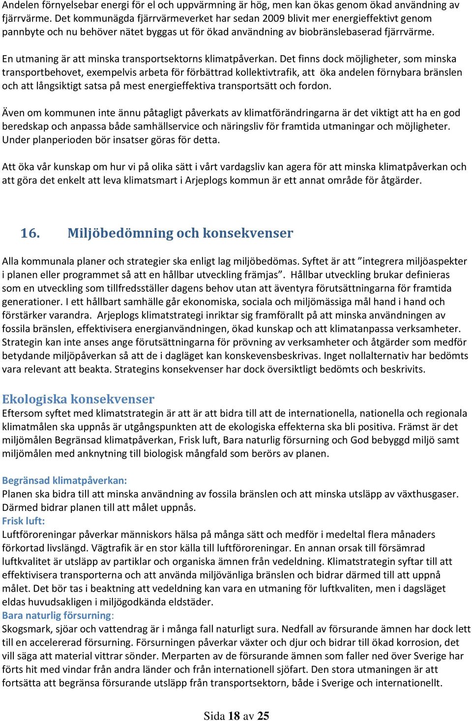 En utmaning är att minska transportsektorns klimatpåverkan.