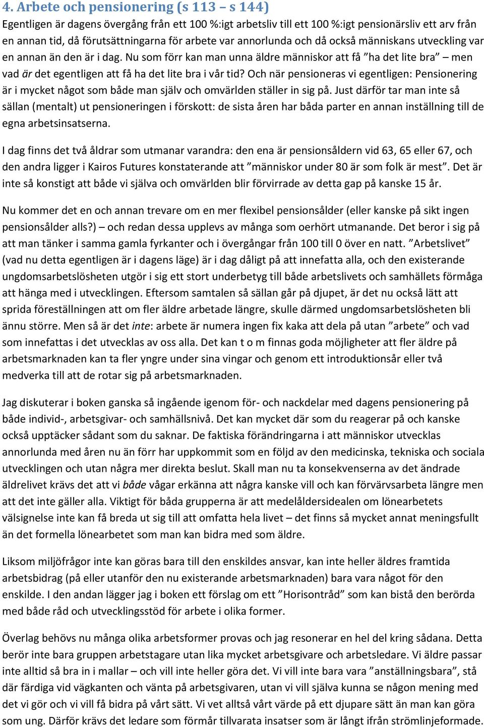 Och när pensioneras vi egentligen: Pensionering är i mycket något som både man själv och omvärlden ställer in sig på.