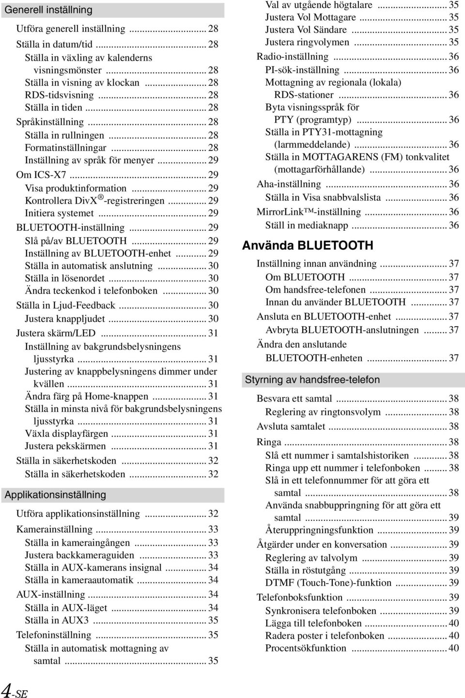 .. 29 Kontrollera DivX -registreringen... 29 Initiera systemet... 29 BLUETOOTH-inställning... 29 Slå på/av BLUETOOTH... 29 Inställning av BLUETOOTH-enhet... 29 Ställa in automatisk anslutning.