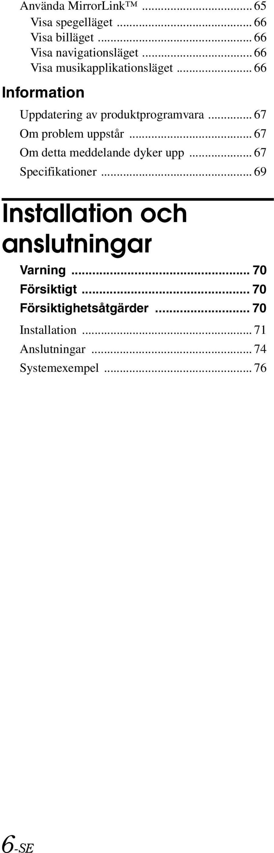 .. 67 Om problem uppstår... 67 Om detta meddelande dyker upp... 67 Specifikationer.