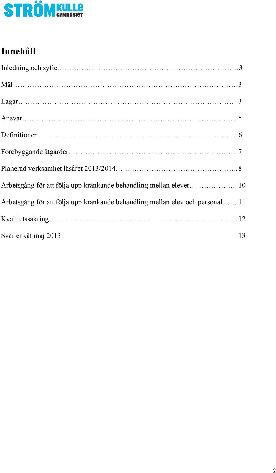 .. 8 Arbetsgång för att följa upp kränkande behandling mellan elever.