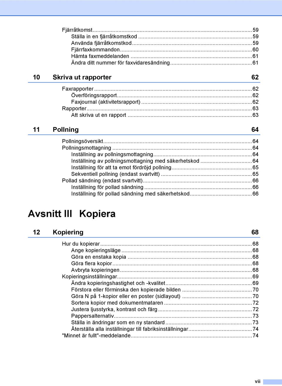 ..64 Pollningsmottagning...64 Inställning av pollningsmottagning...64 Inställning av pollningsmottagning med säkerhetskod...64 Inställning för att ta emot fördröjd pollning.