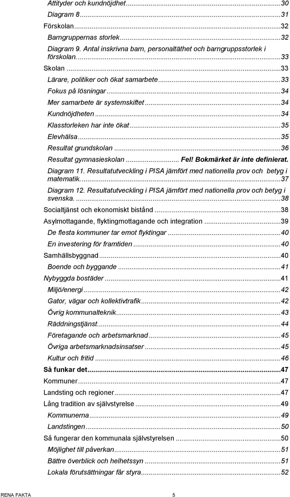 .. 36 Resultat gymnasieskolan... Fel! Bokmärket är inte definierat. Diagram 11. Resultatutveckling i PISA jämfört med nationella prov och betyg i matematik.... 37 Diagram 12.
