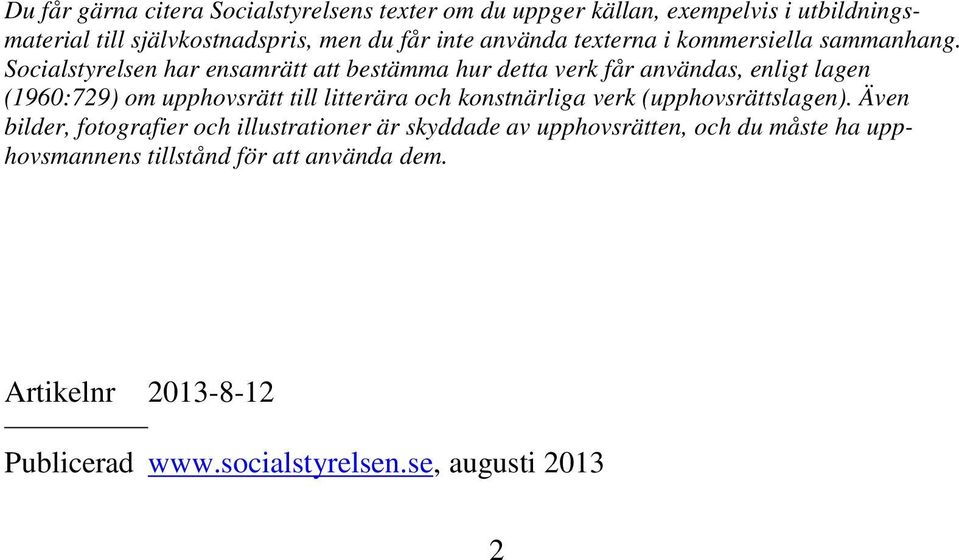 Socialstyrelsen har ensamrätt att bestämma hur detta verk får användas, enligt lagen (1960:729) om upphovsrätt till litterära och