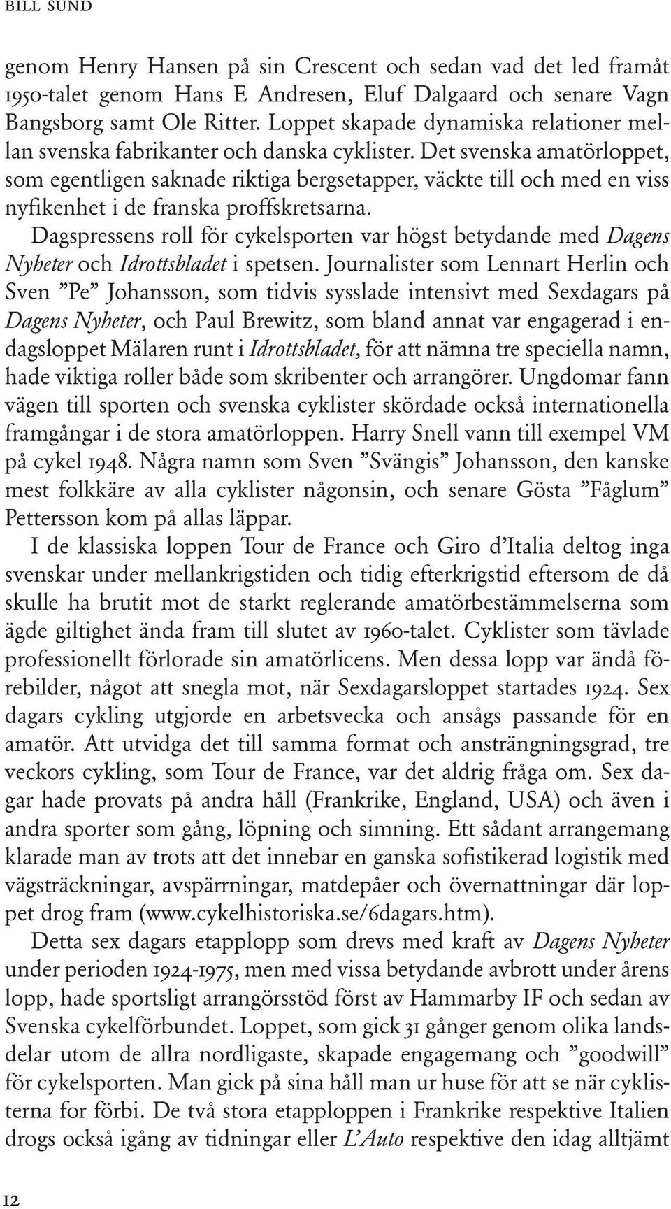 Det svenska amatörloppet, som egentligen saknade riktiga bergsetapper, väckte till och med en viss nyfikenhet i de franska proffskretsarna.