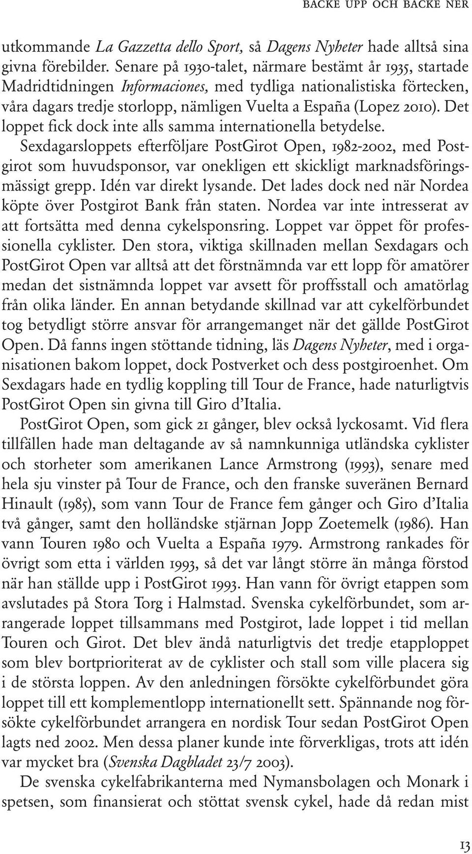 Det loppet fick dock inte alls samma internationella betydelse.