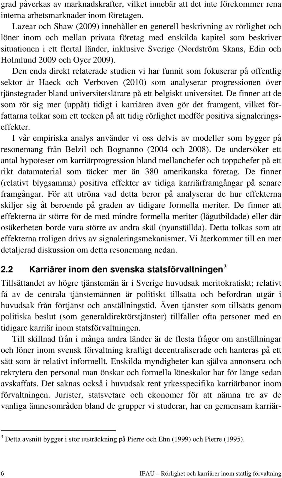 (Nordström Skans, Edin och Holmlund 2009 och Oyer 2009).