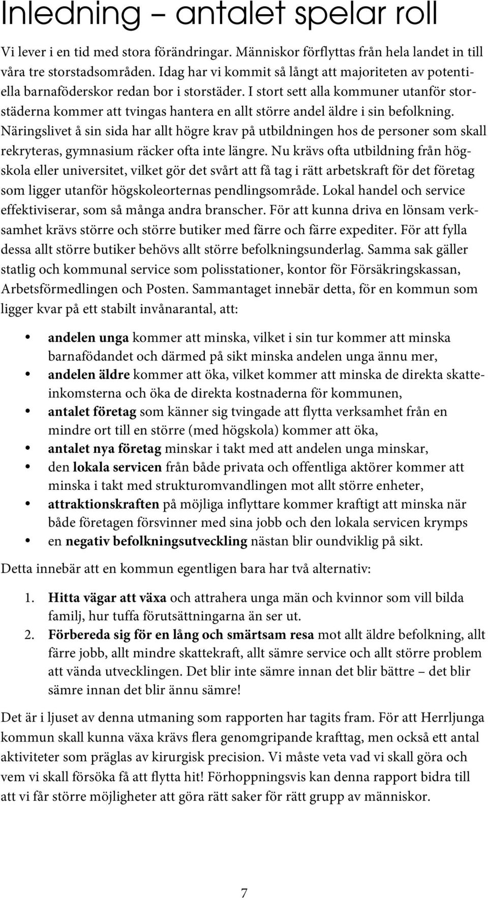 I stort sett alla kommuner utanför storstäderna kommer att tvingas hantera en allt större andel äldre i sin befolkning.