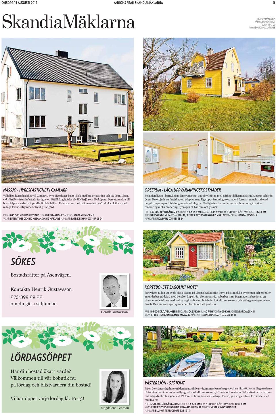 Pelletspanna med brännare från -06. klinkad källare med många förrådsutrymmen. Trevlig trädgård.