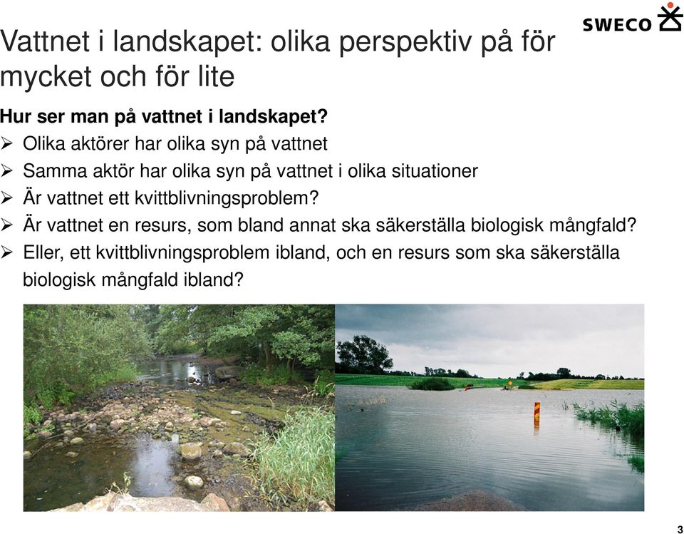 vattnet ett kvittblivningsproblem?