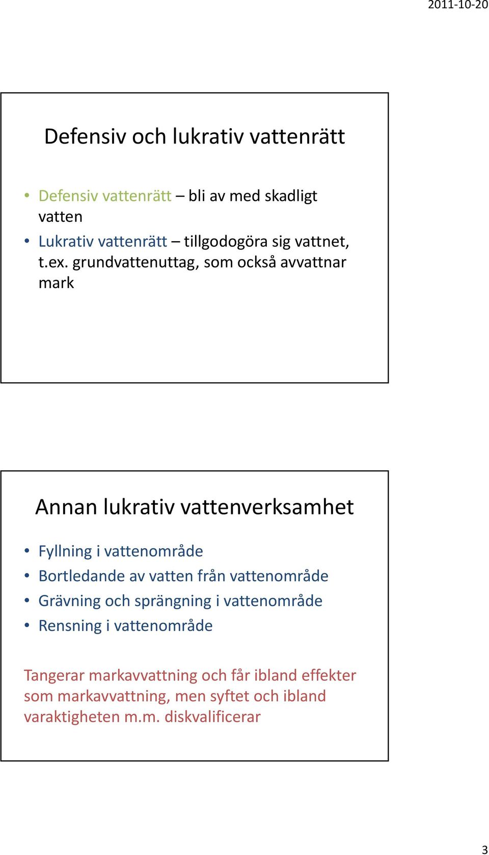 grundvattenuttag, som också avvattnar mark Annan lukrativ vattenverksamhet Fyllning i vattenområde Bortledande av