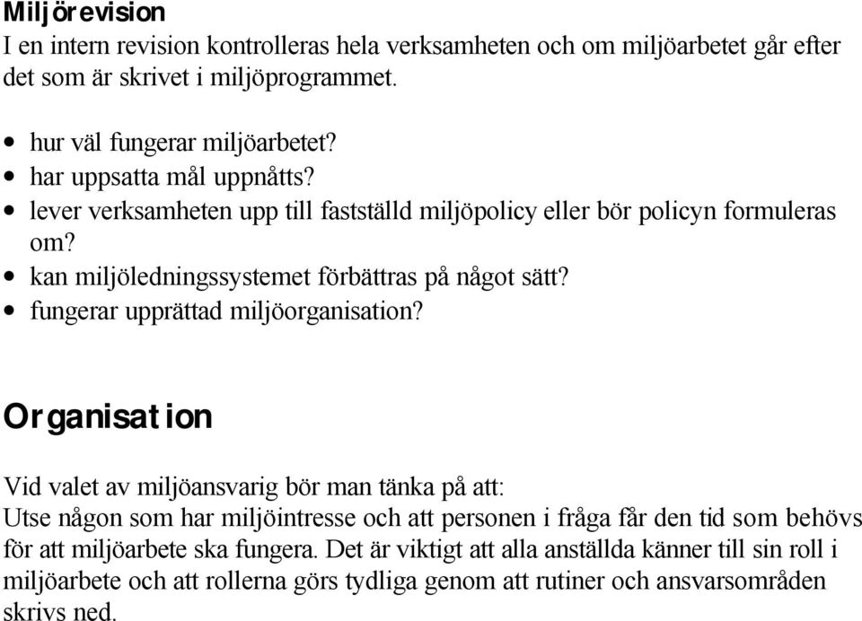 kan miljöledningssystemet bättras på något sätt? fungerar upprättad miljöorganisation?