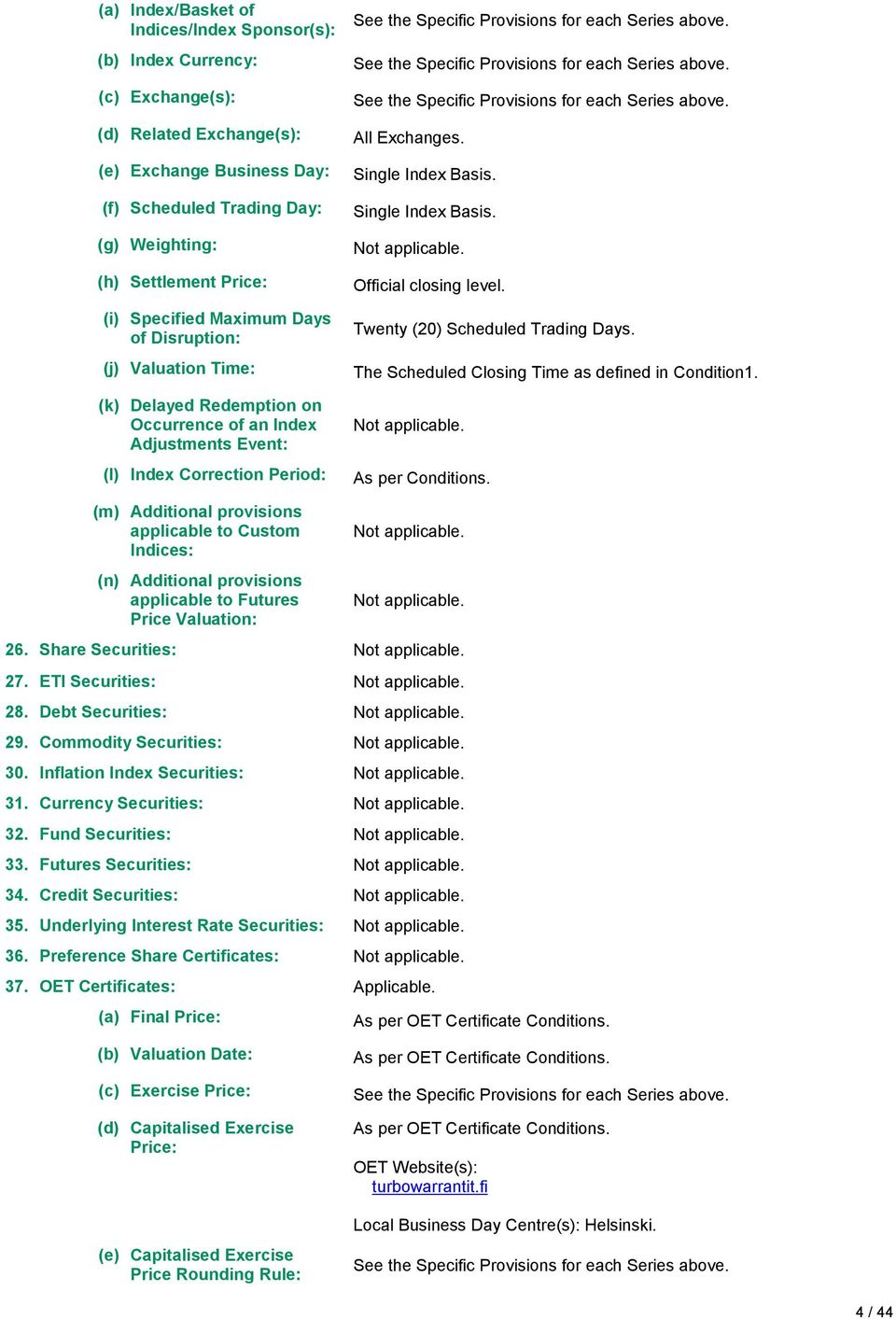 Series above. See the Specific Provisions for each Series above. See the Specific Provisions for each Series above. All Exchanges. Single Index Basis. Single Index Basis. Official closing level.