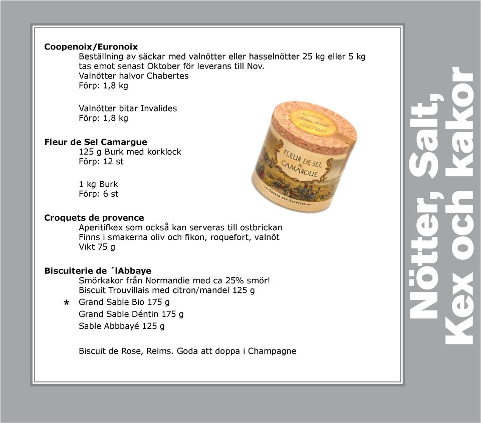 Aperitifkex som också kan serveras till ostbrickan Finns i smakerna oliv och fikon, roquefort, valnöt Vikt 75 g Biscuiterie de labbaye Smörkakor från Normandie med ca