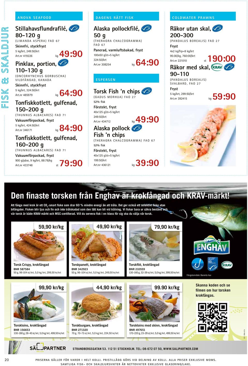 nr 485979 kg 64:90 Tonfiskkotlett, gulfenad, 150-200 g (THUNNUS ALBACARES) FAO 71 Vakuumförpackad, fryst 5 kg/krt, 424:50/krt Art.