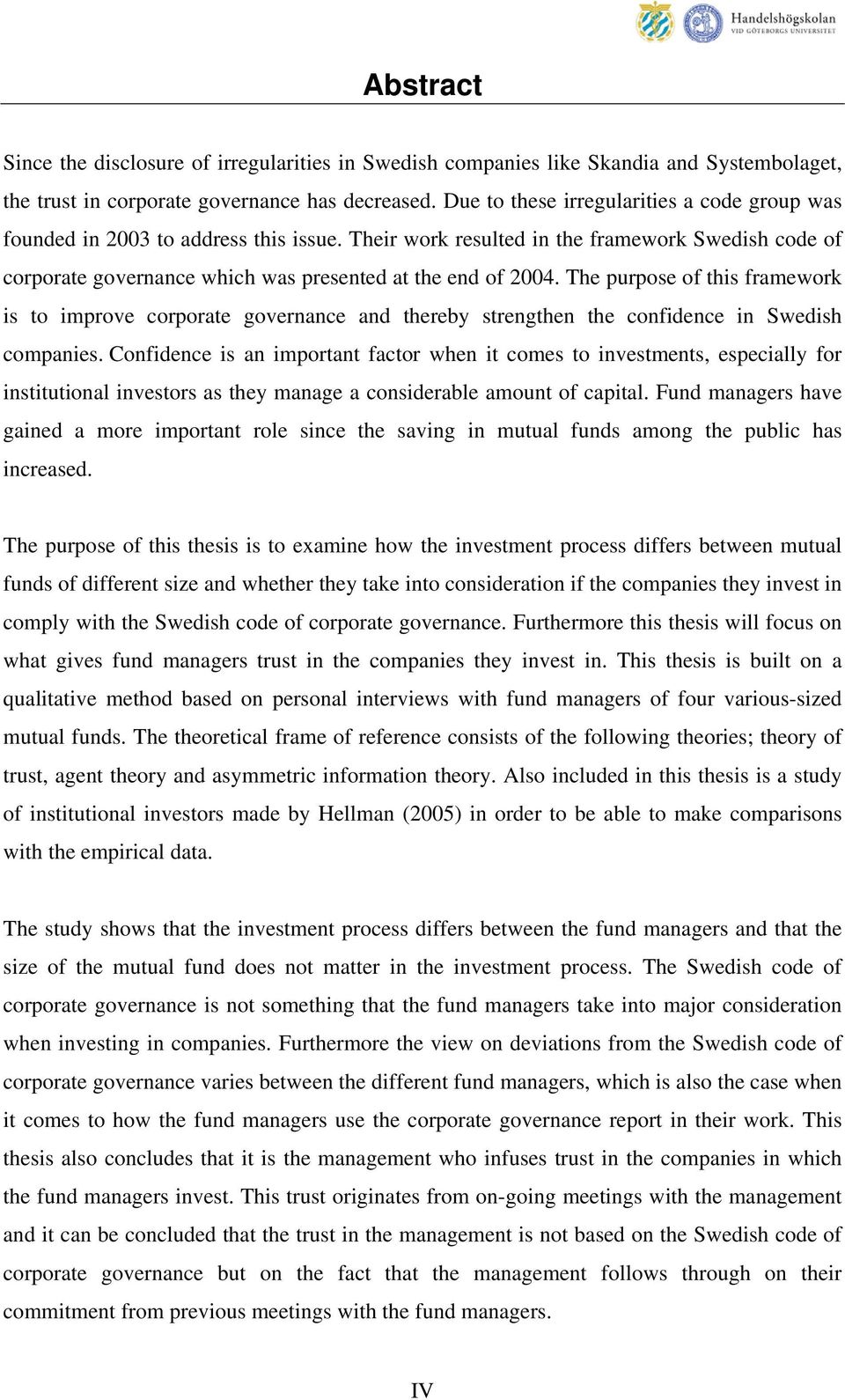 The purpose of this framework is to improve corporate governance and thereby strengthen the confidence in Swedish companies.