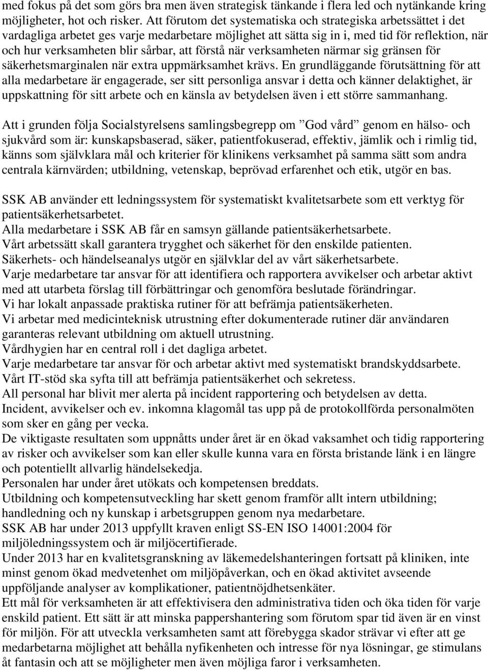 att förstå när verksamheten närmar sig gränsen för säkerhetsmarginalen när extra uppmärksamhet krävs.