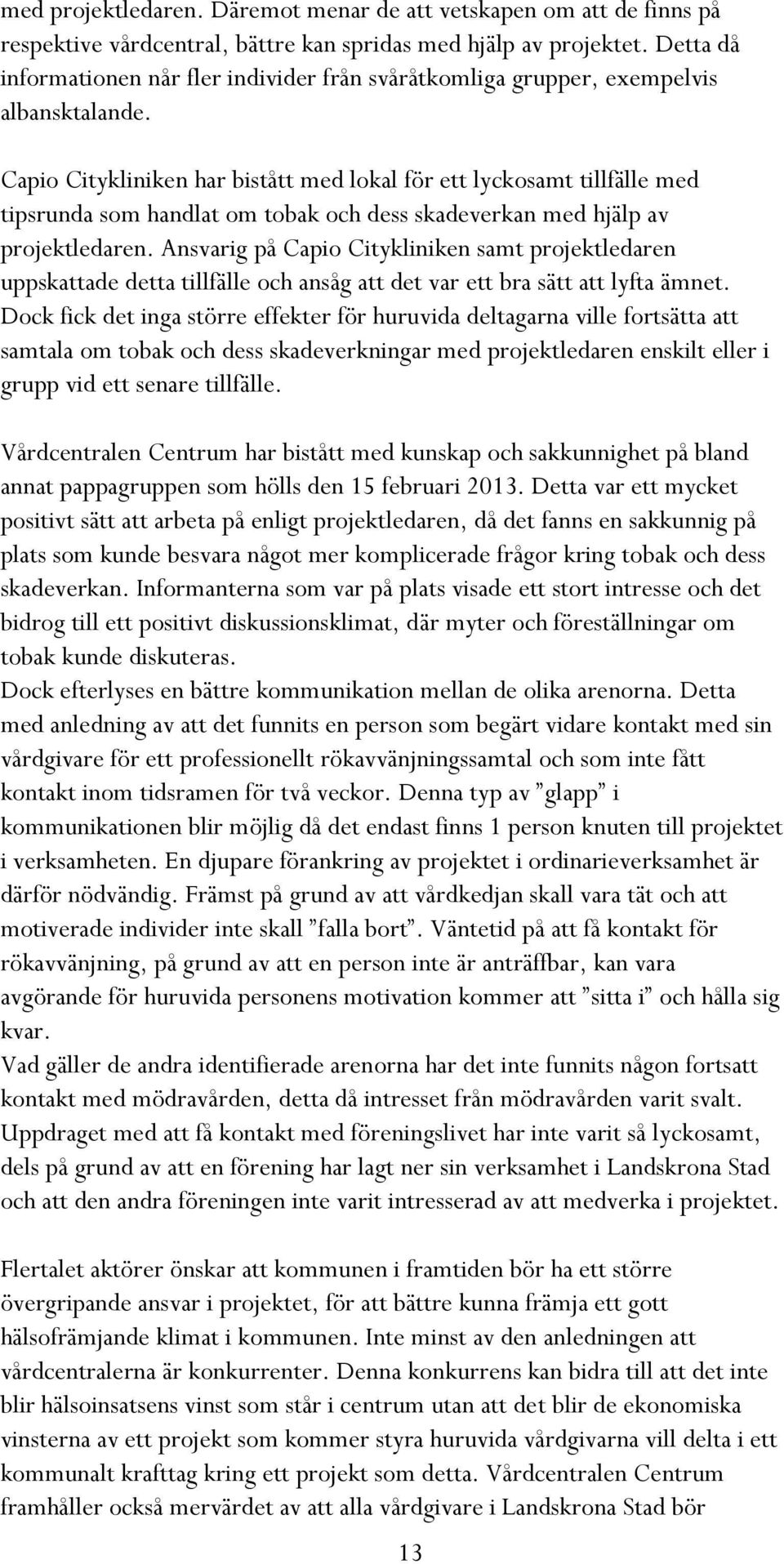 Capio Citykliniken har bistått med lokal för ett lyckosamt tillfälle med tipsrunda som handlat om tobak och dess skadeverkan med hjälp av projektledaren.