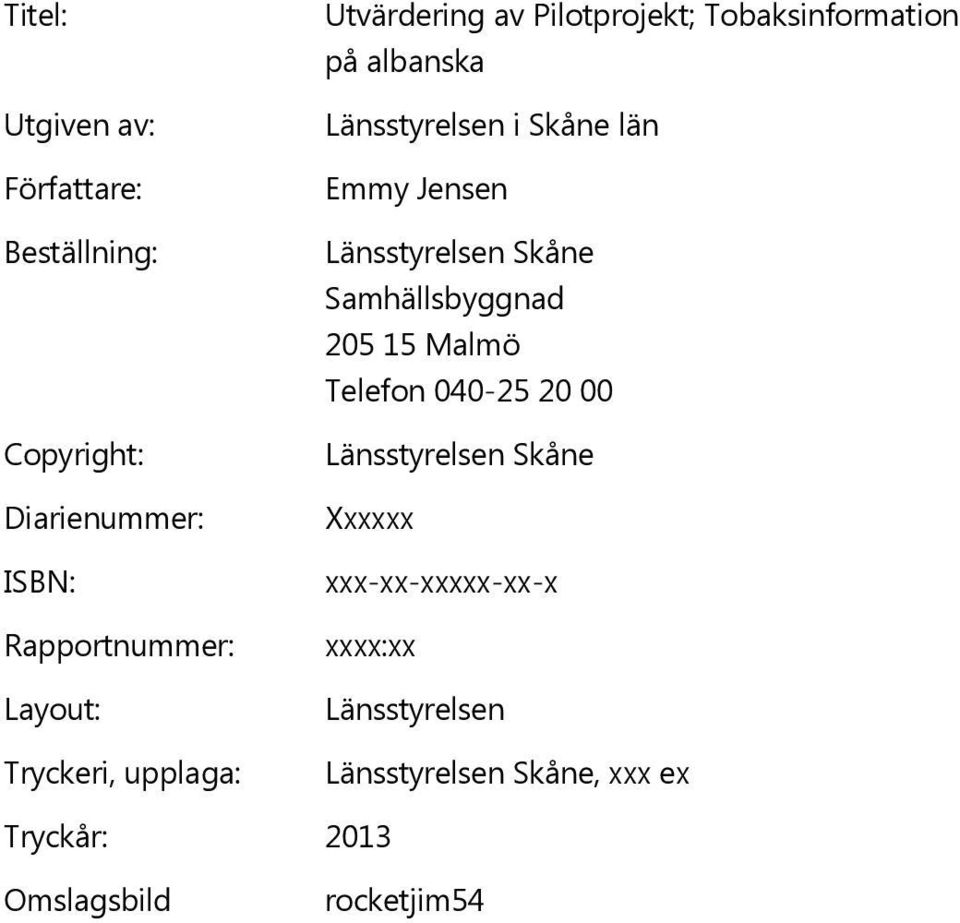 Emmy Jensen Länsstyrelsen Skåne Samhällsbyggnad 205 15 Malmö Telefon 040-25 20 00 Länsstyrelsen Skåne