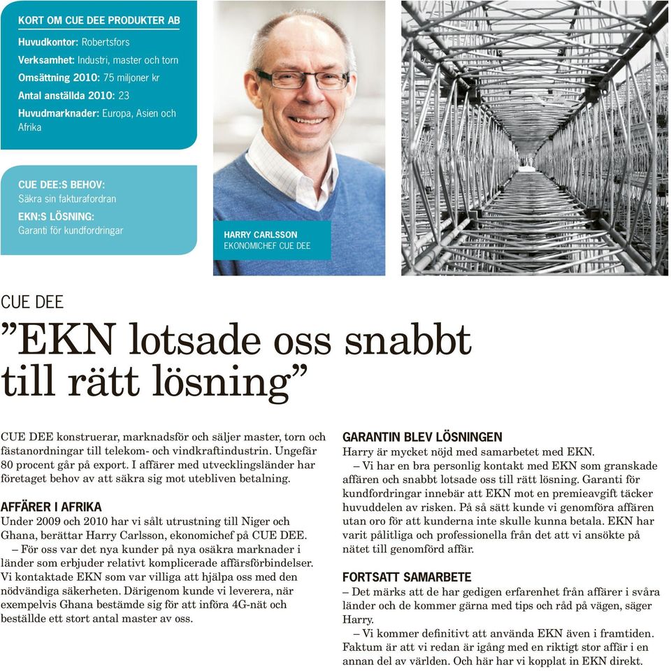 säljer master, torn och fästanordningar till telekom- och vindkraftindustrin. Unge fär 80 procent går på export.