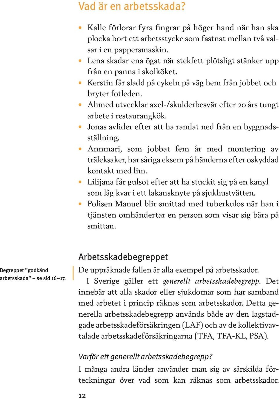 Ahmed utvecklar axel-/skulderbesvär efter 20 års tungt arbete i restaurangkök. Jonas avlider efter att ha ramlat ned från en byggnadsställning.