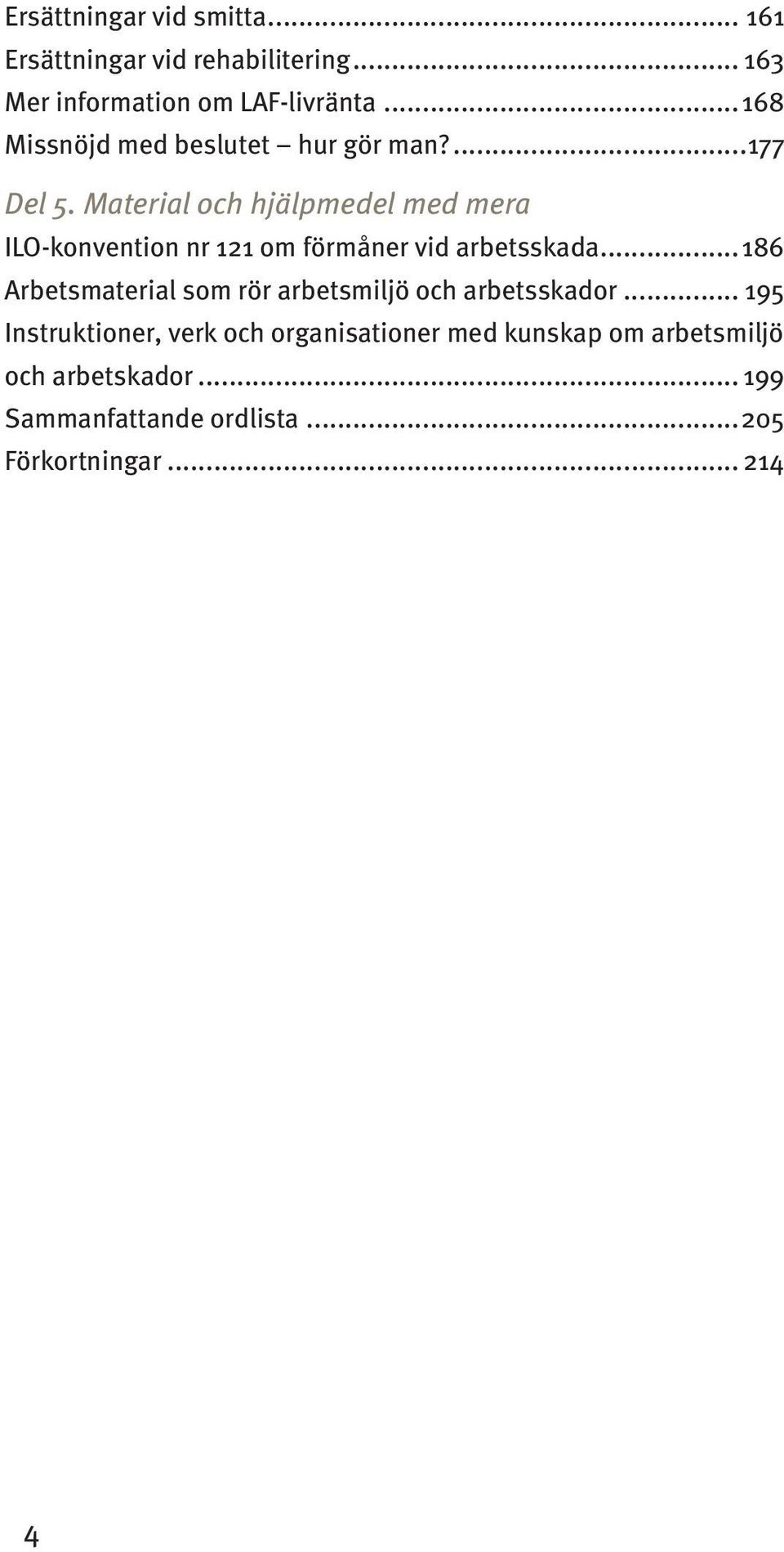 Material och hjälpmedel med mera ILO-konvention nr 121 om förmåner vid arbetsskada.