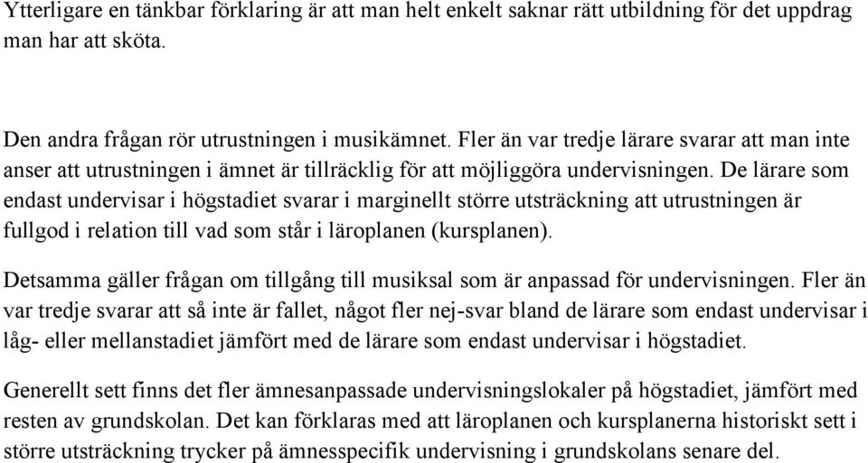 De lärare som endast undervisar i högstadiet svarar i marginellt större utsträckning att utrustningen är fullgod i relation till vad som står i läroplanen (kursplanen).