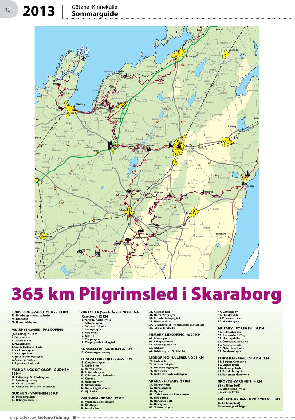 Falköpings S:t Olofs kyrka 23. Mössberg Platåberg. 24. Östra Tunhem 25. Gudhems kyrka och klosterruin GUDHEM - VARNHEM 25 KM 26. Hornborgasjön 27. Billingen.