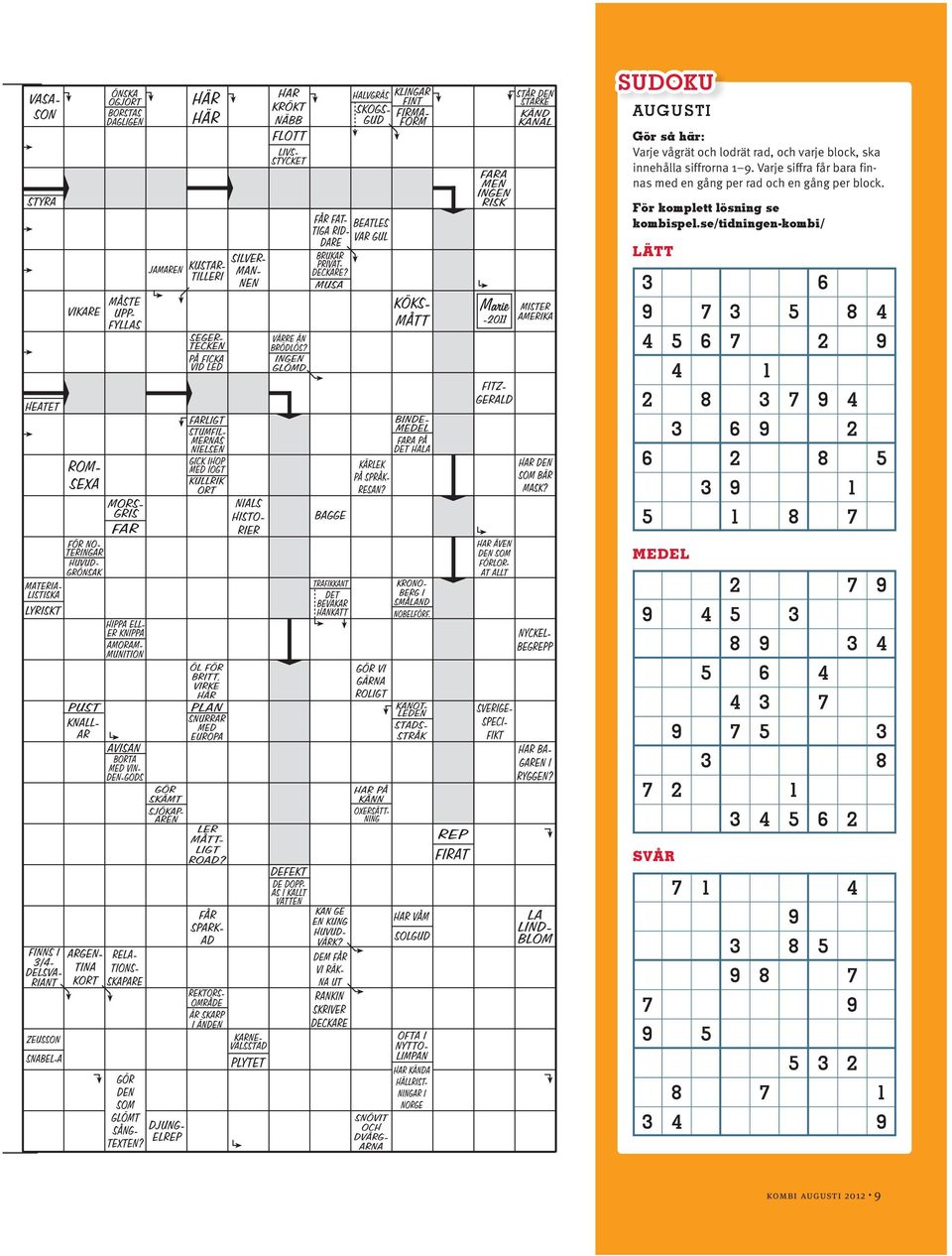 se/tidningen-kombi/ LÄTT 3 6 9 7 3 5 8 4 4 5 6 7 2 9 4 1 2 8 3 7 9 4 3 6 9 2 6 2 8 5 3 9 1 5 1 8 7 MEDEL 2 7 9