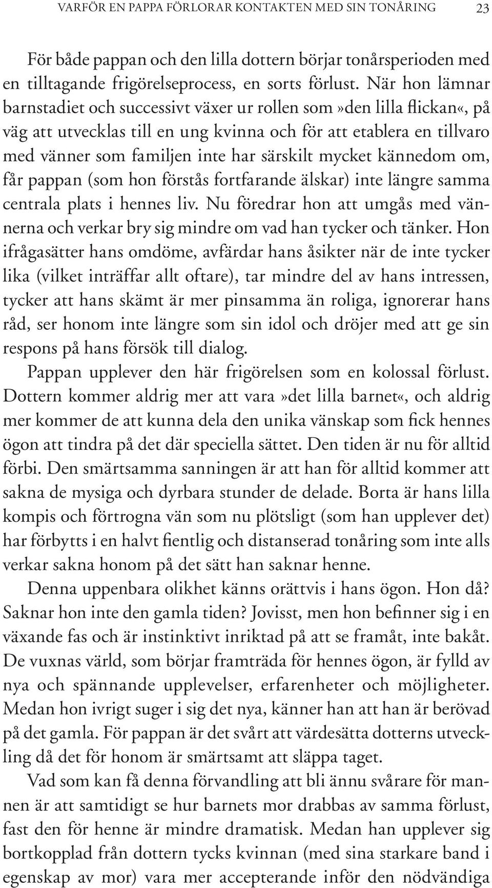 mycket kännedom om, får pappan (som hon förstås fortfarande älskar) inte längre samma centrala plats i hennes liv.