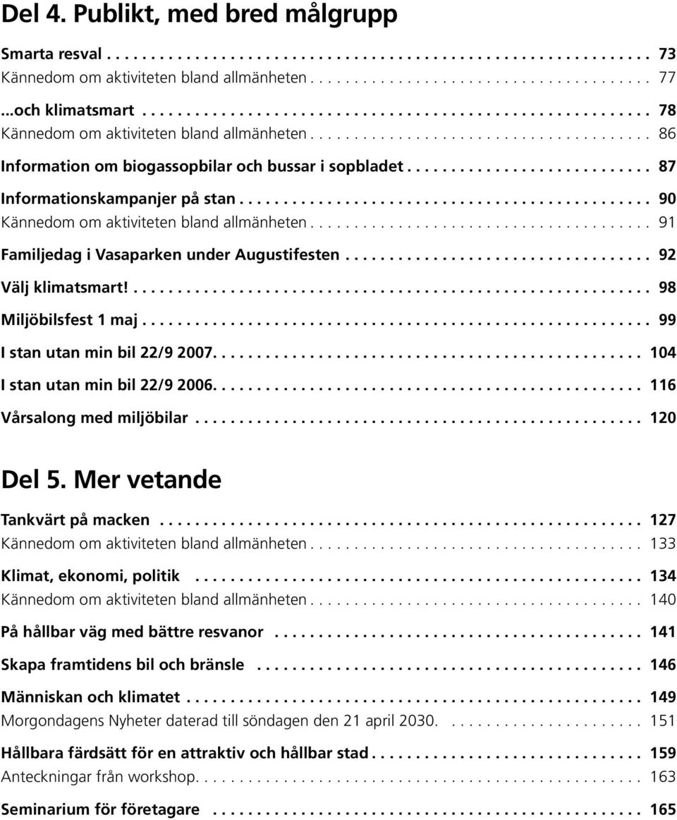 .. 91 Familjedag i Vasaparken under Augustifesten................................... 92 Välj klimatsmart!........................................................... 98 Miljöbilsfest 1 maj.