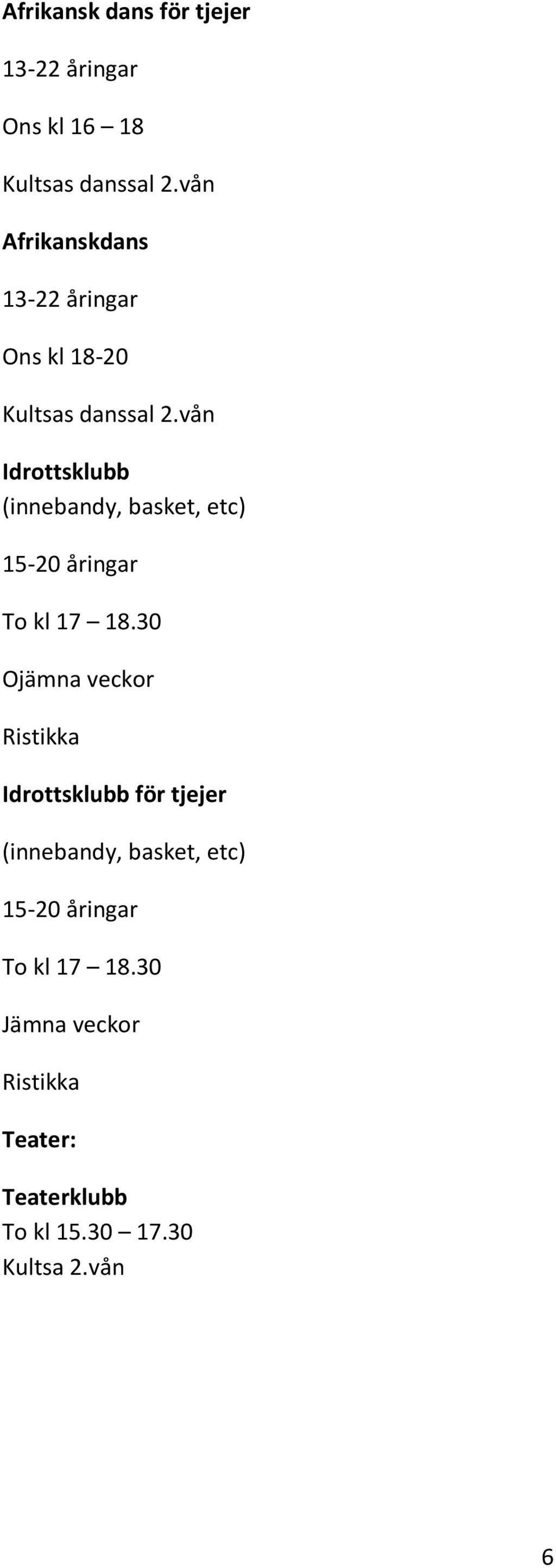 vån Idrottsklubb (innebandy, basket, etc) 15-20 åringar To kl 17 18.