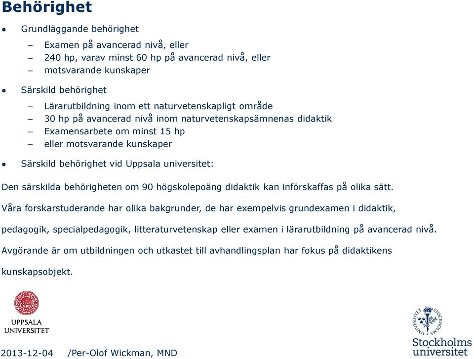 universitet: Den särskilda behörigheten om 90 högskolepoäng didaktik kan införskaffas på olika sätt.