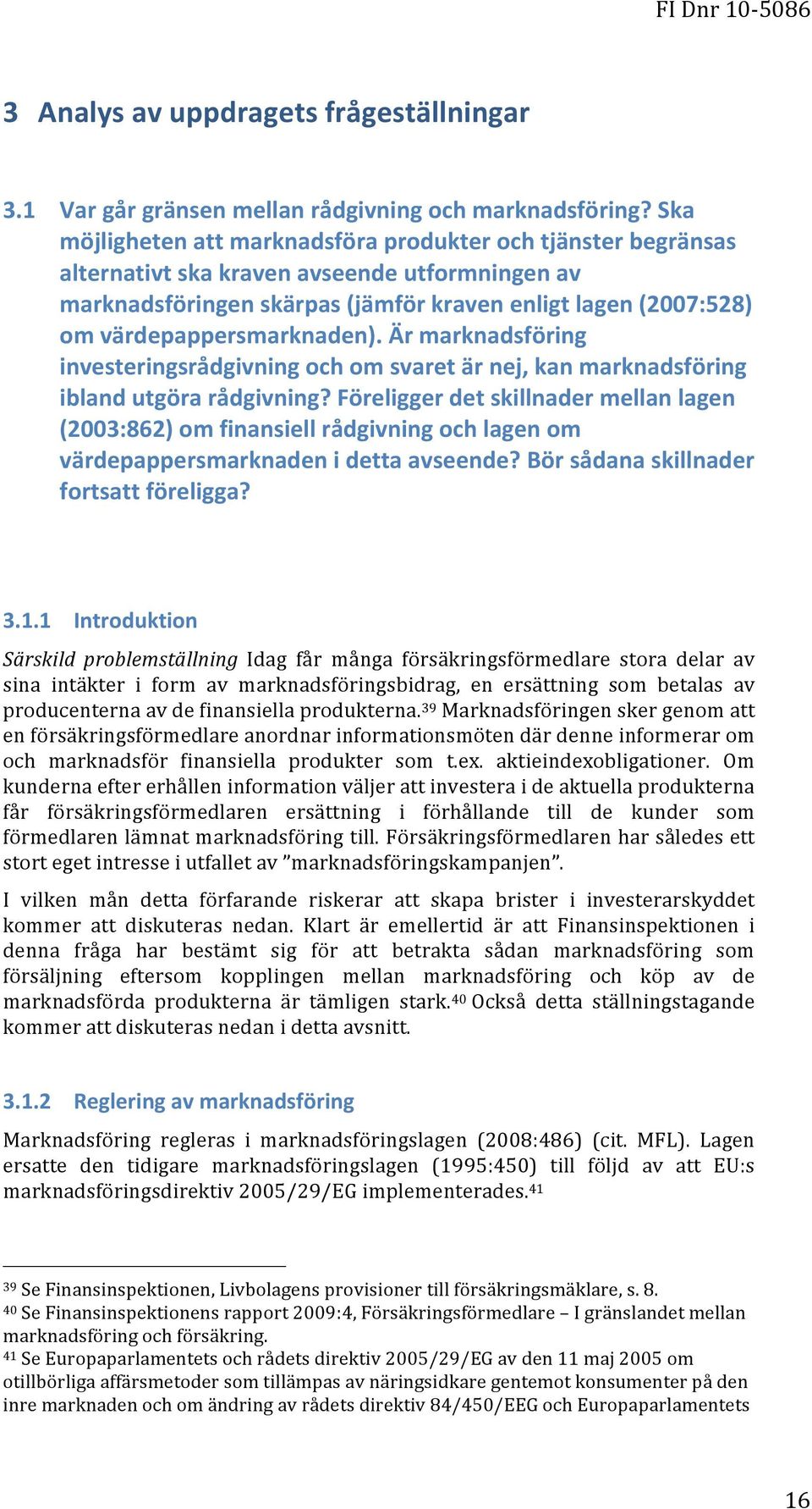 värdepappersmarknaden). Är marknadsföring investeringsrådgivning och om svaret är nej, kan marknadsföring ibland utgöra rådgivning?