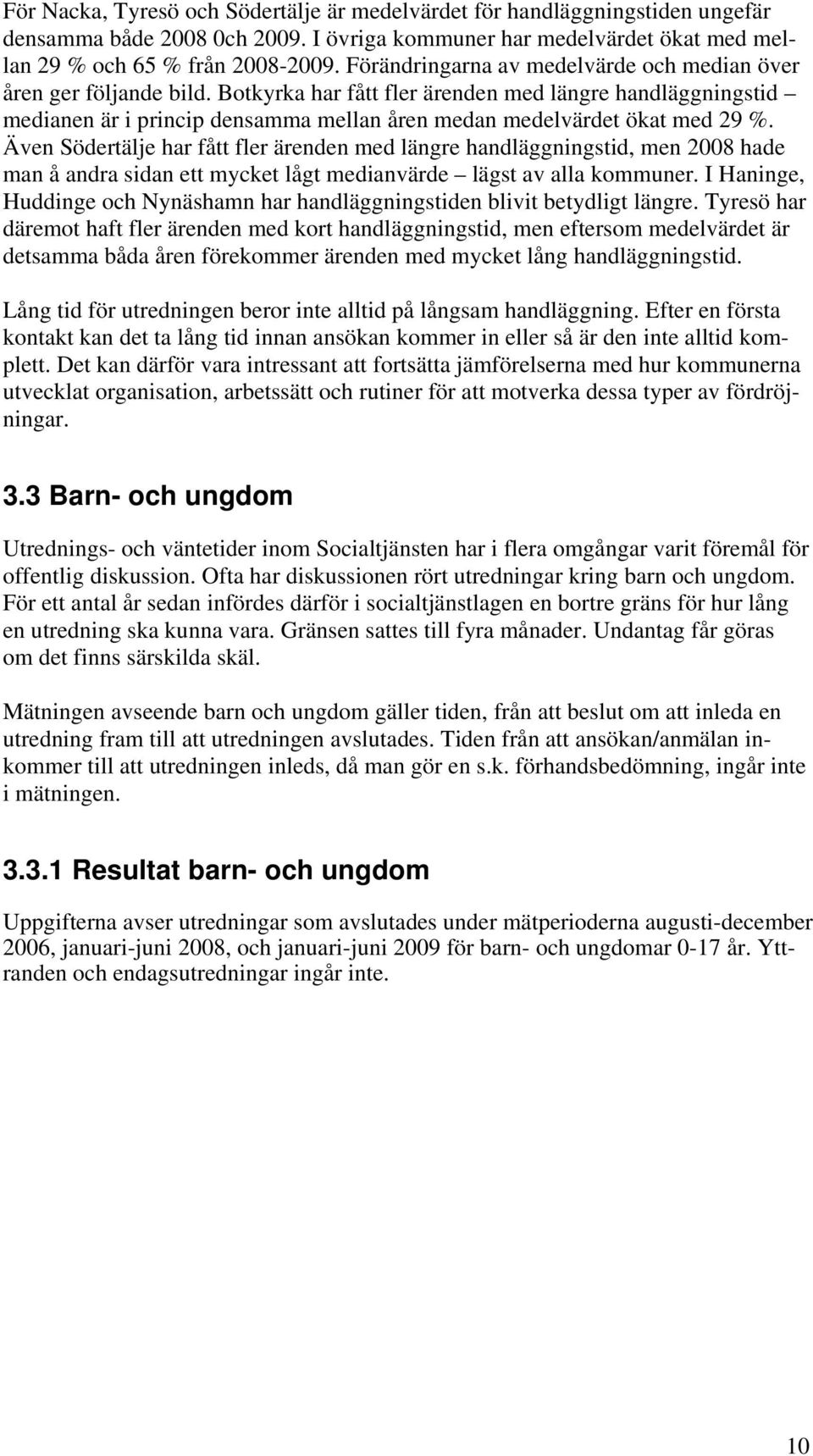 Botkyrka har fått fler ärenden med längre handläggningstid medianen är i princip densamma mellan åren medan medelvärdet ökat med 29 %.