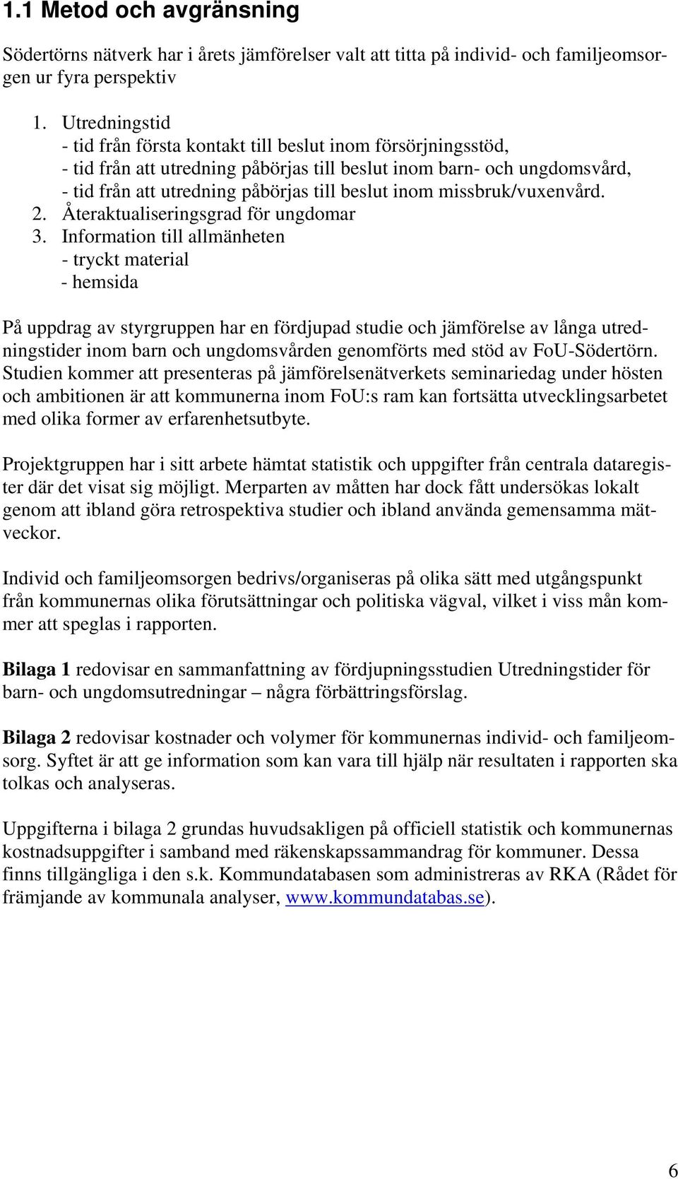 missbruk/vuxenvård. 2. Återaktualiseringsgrad för ungdomar 3.