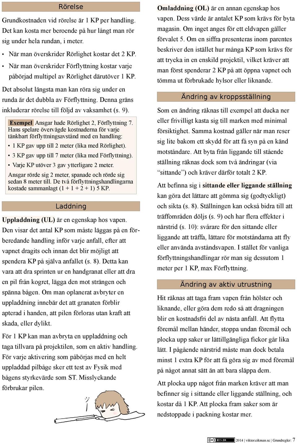 Denna gräns inkluderar rörelse till följd av vaksamhet (s. 9). Exempel Ansgar hade Rörlighet 2, Förflyttning 7.