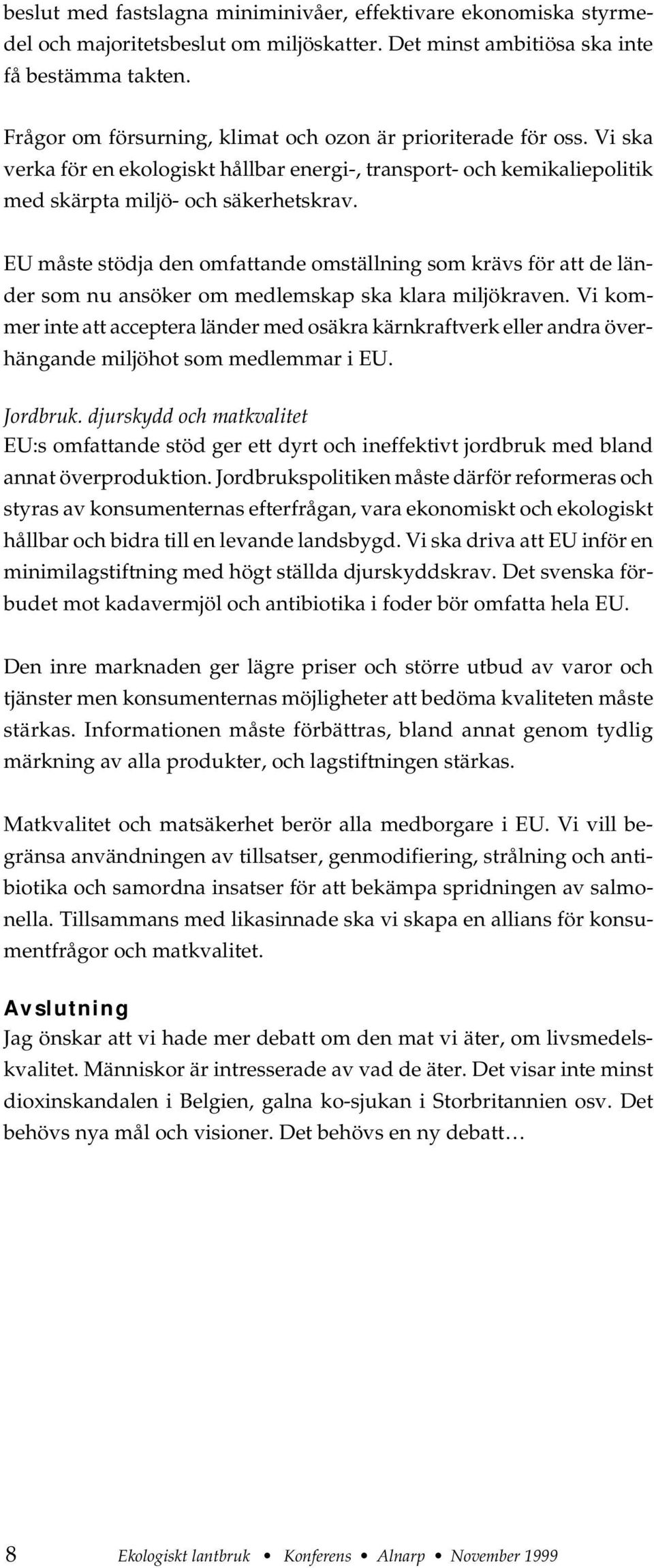 EU måste stödja den omfattande omställning som krävs för att de länder som nu ansöker om medlemskap ska klara miljökraven.