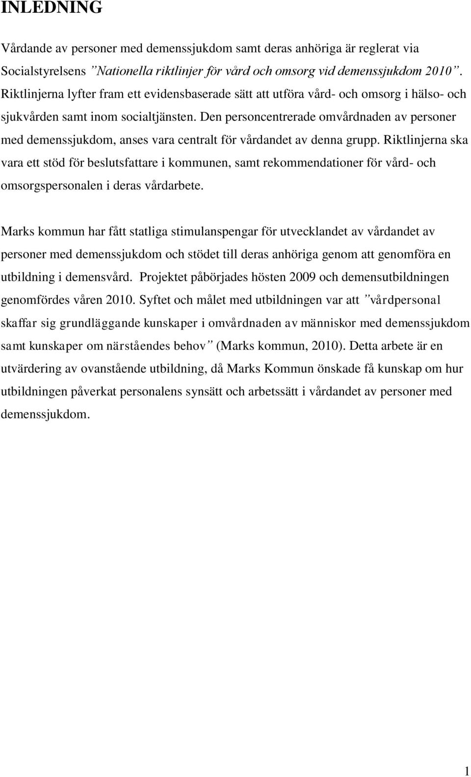 Den personcentrerade omvårdnaden av personer med demenssjukdom, anses vara centralt för vårdandet av denna grupp.