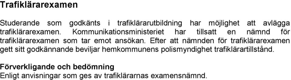 Kommunikationsministeriet har tillsatt en nämnd för trafiklärarexamen som tar emot ansökan.