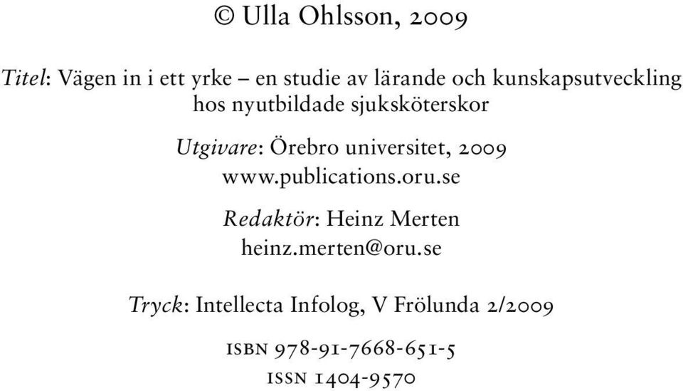 universitet, 2009 www.publications.oru.se Redaktör: Heinz Merten heinz.