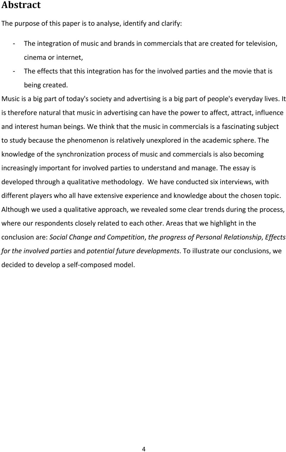 It is therefore natural that music in advertising can have the power to affect, attract, influence and interest human beings.