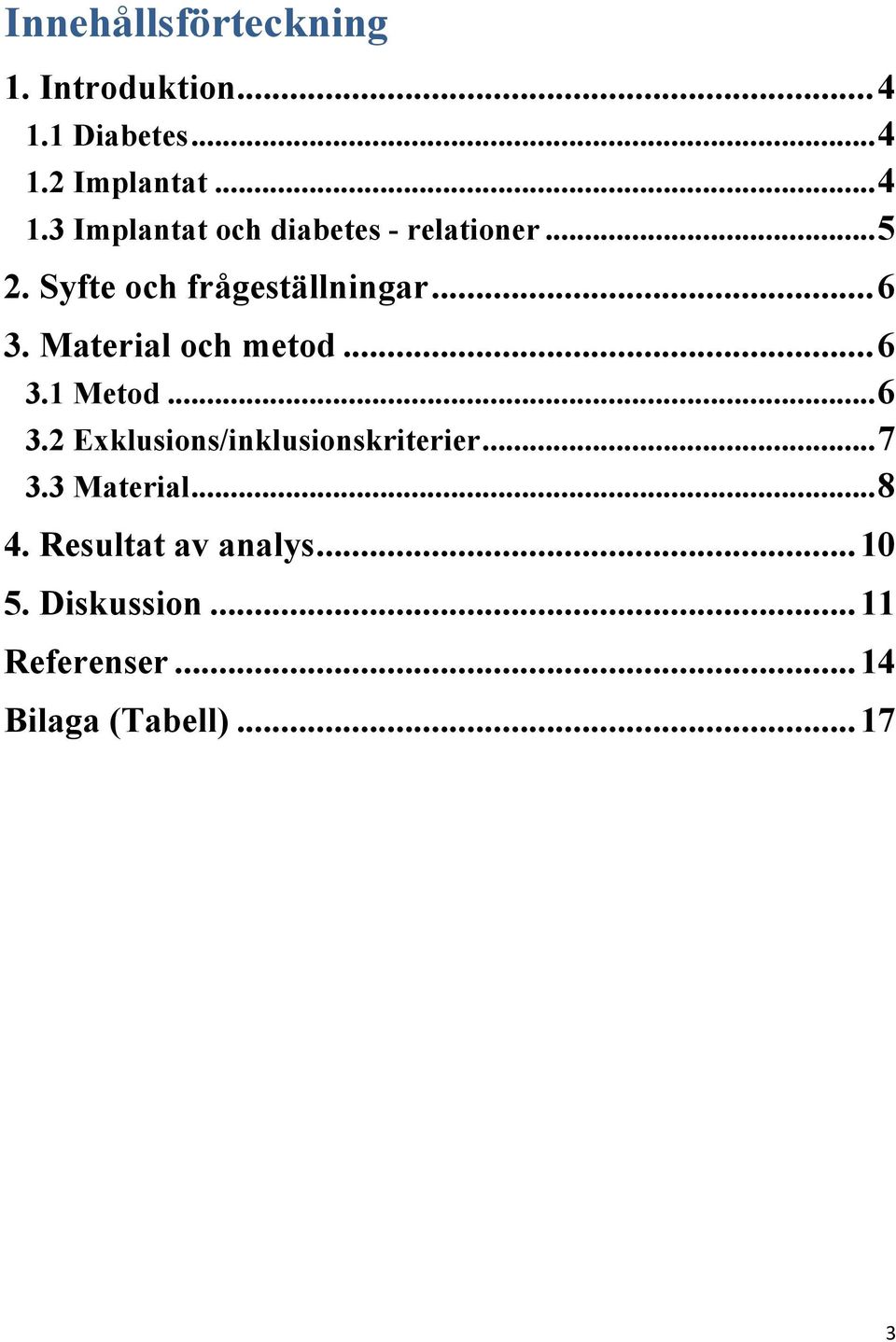 .. 7 3.3 Material... 8 4. Resultat av analys... 10 5. Diskussion... 11 Referenser.