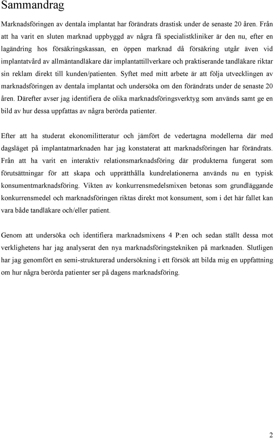 allmäntandläkare där implantattillverkare och praktiserande tandläkare riktar sin reklam direkt till kunden/patienten.