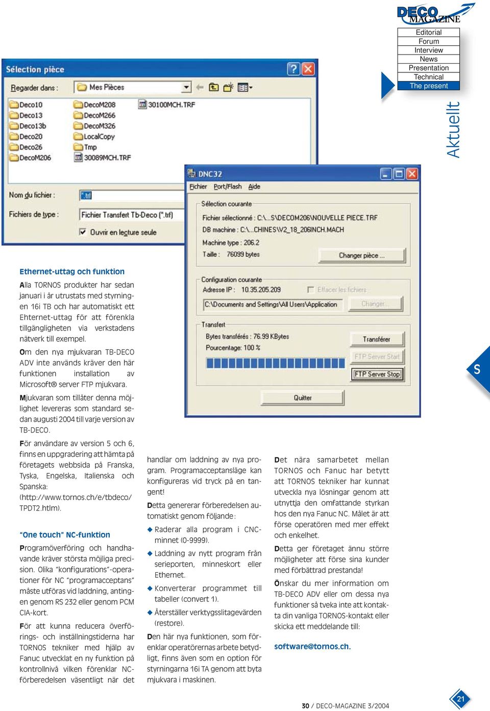 Mjukvaran som tillåter denna möjlighet levereras som standard sedan augusti 2004 till varje version av TB-DECO.