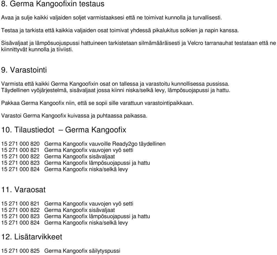 Sisävaljaat ja lämpösuojuspussi hattuineen tarkistetaan silmämääräisesti ja Velcro tarranauhat testataan että ne kiinnittyvät kunnolla ja tiiviisti. 9.