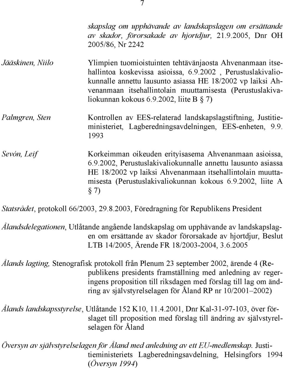 2002, Perustuslakivaliokunnalle annettu lausunto asiassa HE 18/2002 vp laiksi Ahvenanmaan itsehallintolain muuttamisesta (Perustuslakivaliokunnan kokous 6.9.